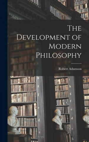 Knjiga The Development of Modern Philosophy Robert 1852-1902 Adamson