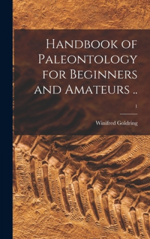 Kniha Handbook of Paleontology for Beginners and Amateurs ..; 1 Winifred 1888-1971 Goldring
