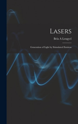 Książka Lasers: Generation of Light by Stimulated Emision Bela A. Lengyel