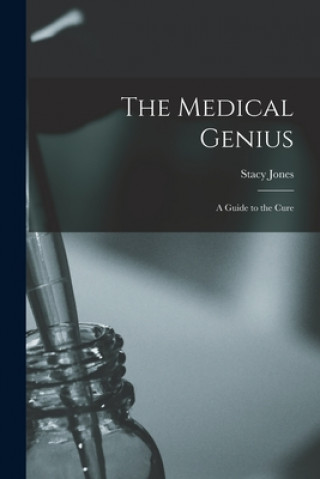 Knjiga The Medical Genius: a Guide to the Cure Stacy 1828-1905 Jones