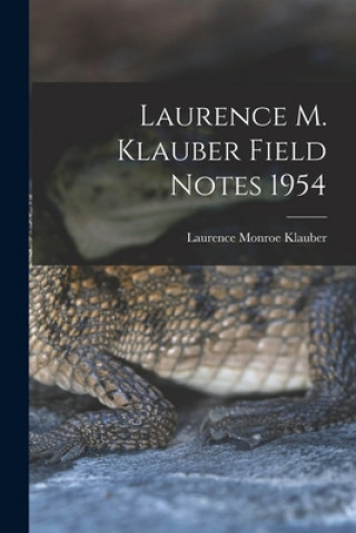 Kniha Laurence M. Klauber Field Notes 1954 Laurence Monroe 1883-1968 Klauber