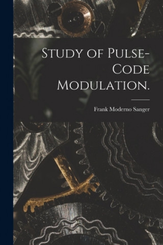 Carte Study of Pulse-code Modulation. Frank Moderno Sanger