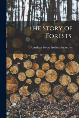 Kniha The Story of Forests. American Forest Products Industries