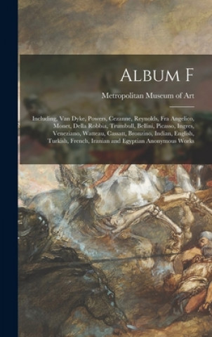 Kniha Album F: Including, Van Dyke, Powers, Cezanne, Reynolds, Fra Angelico, Monet, Della Robbia, Trumbull, Bellini, Picasso, Ingres, Metropolitan Museum of Art (New York