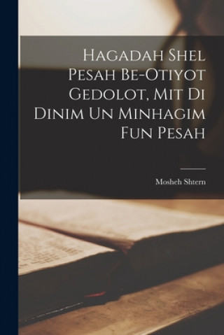 Carte Hagadah Shel Pesah Be-otiyot Gedolot, Mit di Dinim Un Minhagim Fun Pesah Mosheh Shtern