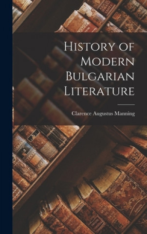 Kniha History of Modern Bulgarian Literature Clarence Augustus Manning