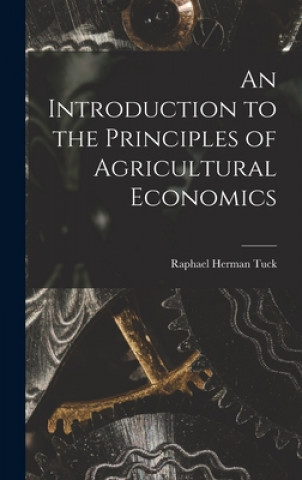 Carte An Introduction to the Principles of Agricultural Economics Raphael Herman Tuck