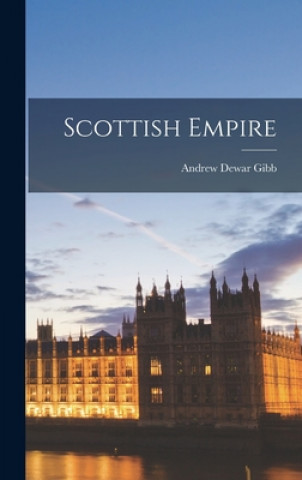Knjiga Scottish Empire Andrew Dewar 1888- Gibb