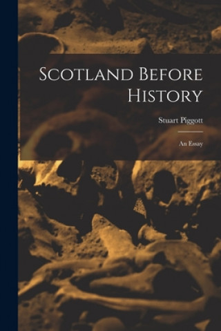 Kniha Scotland Before History: an Essay Stuart Piggott