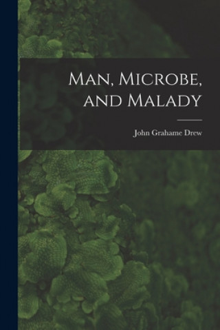 Book Man, Microbe, and Malady John Grahame 1895- Drew