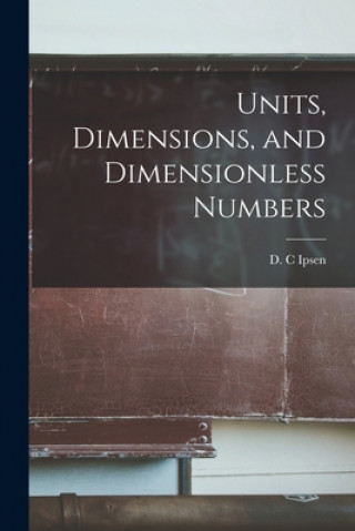 Knjiga Units, Dimensions, and Dimensionless Numbers D. C. Ipsen