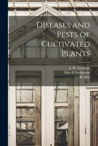 Knjiga Diseases and Pests of Cultivated Plants [microform] J. W. (John William) 1879-1 Eastham