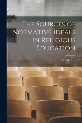 Knjiga The Sources of Normative Ideals in Religious Education Earl 1892-1976 Marlatt