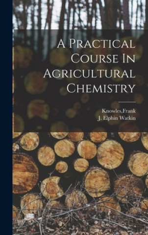 Könyv A Practical Course In Agricultural Chemistry Frank Knowles