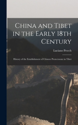 Könyv China and Tibet in the Early 18th Century; History of the Establishment of Chinese Protectorate in Tibet Luciano Petech