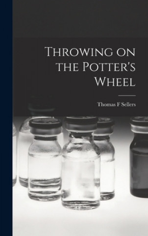 Kniha Throwing on the Potter's Wheel Thomas F. Sellers