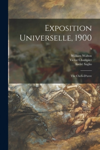 Книга Exposition Universelle, 1900: the Chefs-d'uvre; 9 William 1843-1915 Walton