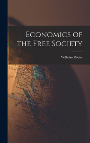 Kniha Economics of the Free Society Wilhelm 1899-1966 Ro&#776;pke