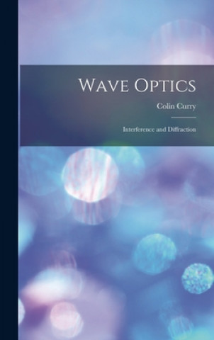 Kniha Wave Optics: Interference and Diffraction Colin Curry