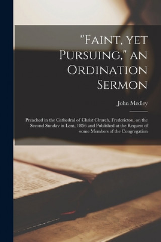 Βιβλίο Faint, yet Pursuing, an Ordination Sermon [microform] John 1804-1892 Medley