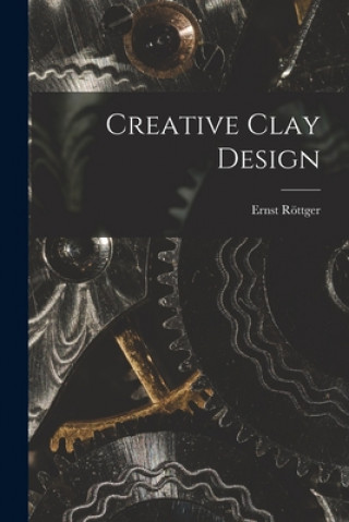 Knjiga Creative Clay Design Ernst Röttger
