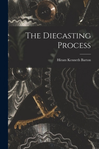 Carte The Diecasting Process Hiram Kenneth Barton