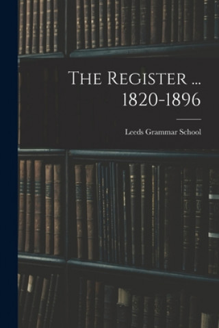Knjiga The Register ... 1820-1896 Leeds Grammar School