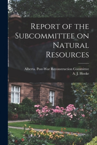 Carte Report of the Subcommittee on Natural Resources Alberta Post-War Reconstruction Comm