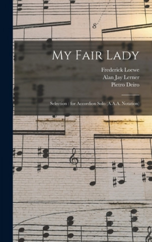 Kniha My Fair Lady: Selection: for Accordion Solo (A.A.A. Notation) Frederick 1904-1988 Loewe