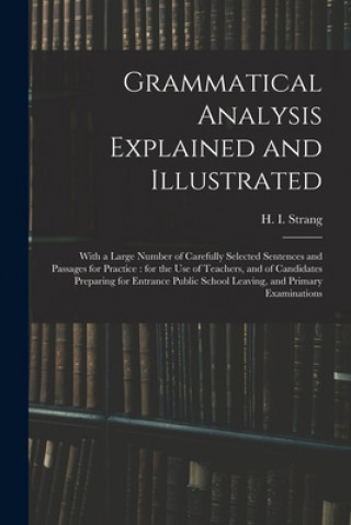 Книга Grammatical Analysis Explained and Illustrated H. I. (Hugh Innes) 1841-1919 Strang