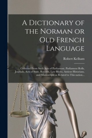 Книга Dictionary of the Norman or Old French Language Robert 1717-1808 Kelham