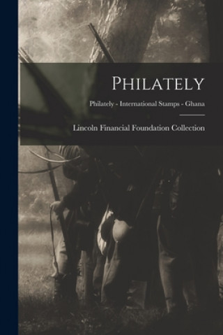 Könyv Philately; Philately - International Stamps - Ghana Lincoln Financial Foundation Collection