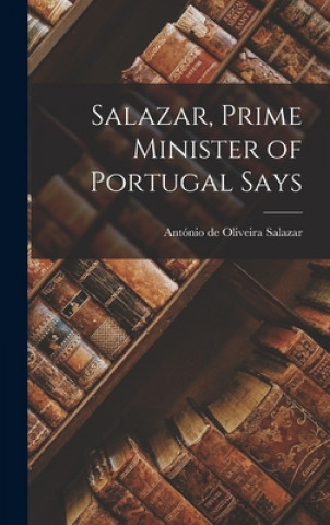 Libro Salazar, Prime Minister of Portugal Says Anto&#769;nio de Oliveira 1889- Salazar