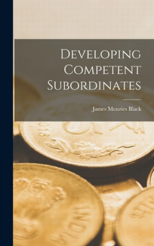 Knjiga Developing Competent Subordinates James Menzies Black