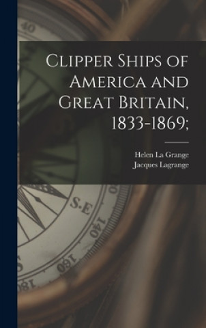 Kniha Clipper Ships of America and Great Britain, 1833-1869; Helen La Grange