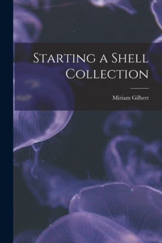 Knjiga Starting a Shell Collection Miriam Gilbert
