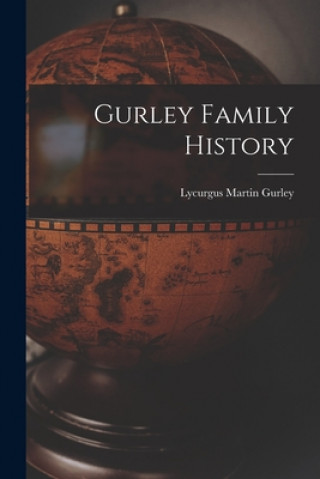 Kniha Gurley Family History Lycurgus Martin Gurley