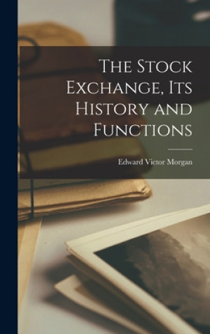 Carte The Stock Exchange, Its History and Functions Edward Victor Morgan