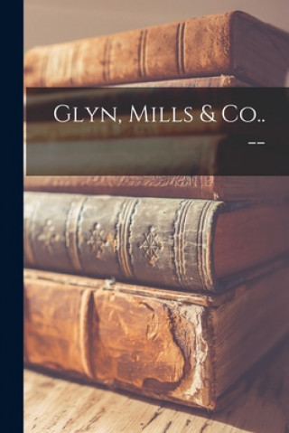 Libro Glyn, Mills & Co.. -- Anonymous
