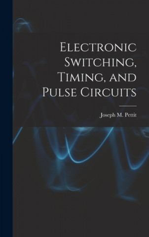 Knjiga Electronic Switching, Timing, and Pulse Circuits Joseph M. (Joseph Mayo) Pettit