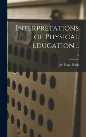 Książka Interpretations of Physical Education ..; 5 Jay Bryan 1886-1965 Nash