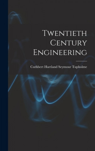 Knjiga Twentieth Century Engineering Cuthbert Hartland Seymour Tupholme