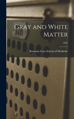 Knjiga Gray and White Matter; 1961 Bowman Gray School Of Medicine