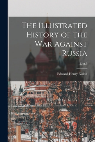 Kniha The Illustrated History of the War Against Russia; 2, pt.7 Edward Henry Nolan