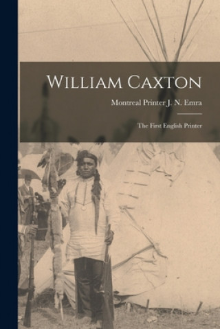 Knjiga William Caxton; the First English Printer J. N. Printer Emra