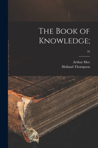 Carte The Book of Knowledge;; 16 Arthur 1875-1943 Ed Mee