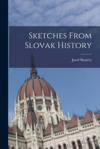 Kniha Sketches From Slovak History Jozef 1853-1948 S&#780;kulte&#769;ty