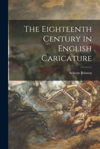 Carte The Eighteenth Century in English Caricature Selwyn 1859-1940 Brinton