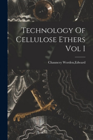 Knjiga Technology Of Cellulose Ethers Vol I Edward Chauncey Worden