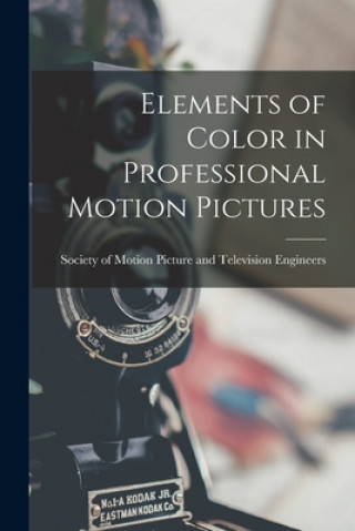 Könyv Elements of Color in Professional Motion Pictures Society of Motion Picture and Televis